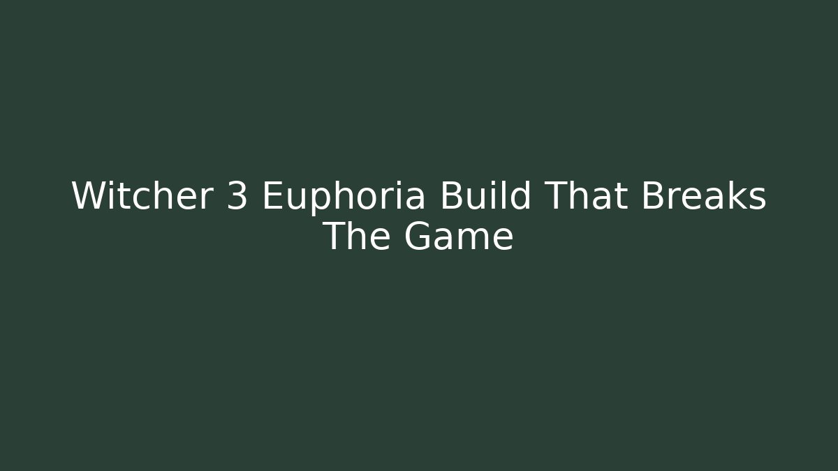 Witcher 3 Euphoria Build That Breaks The Game - Critter Realm