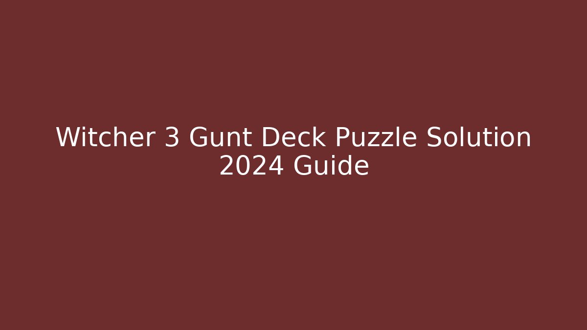 Witcher 3 Gunt Deck Puzzle Solution 2024 Guide - Critter Realm