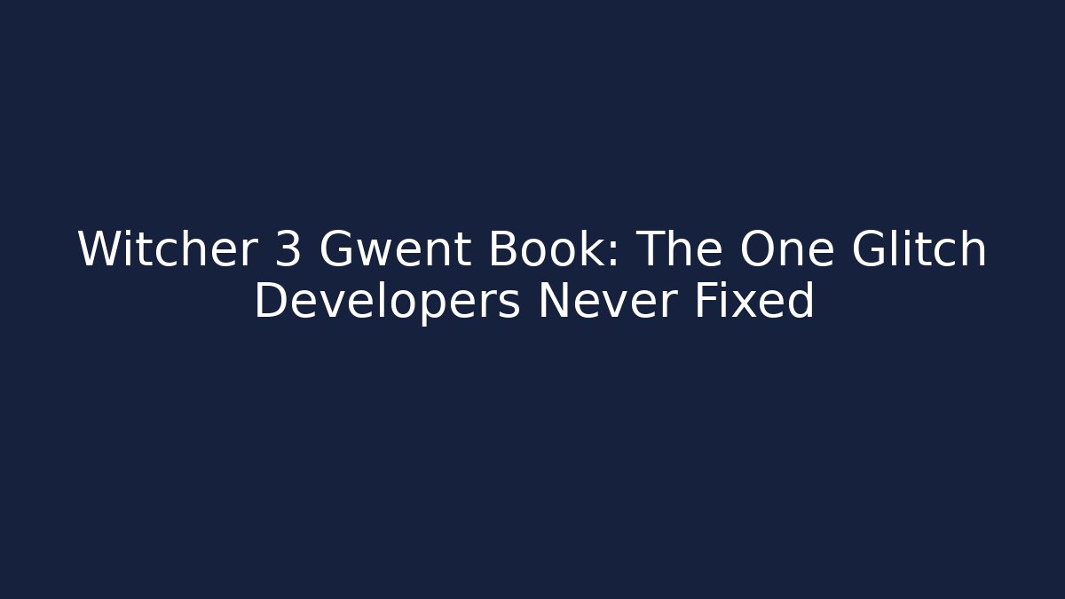 Witcher 3 Gwent Book: The One Glitch Developers Never Fixed