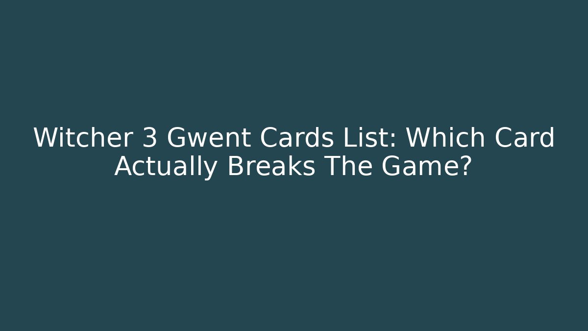 Witcher 3 Gwent Cards List: Which Card Actually Breaks The Game?