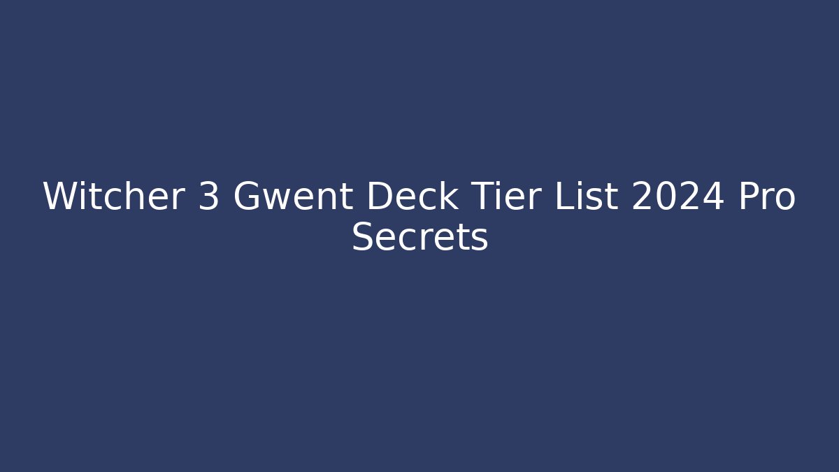 Witcher 3 Gwent Deck Tier List 2024 Pro Secrets - Critter Realm