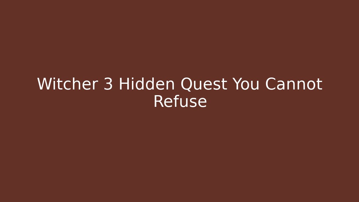 Witcher 3 Hidden Quest You Cannot Refuse