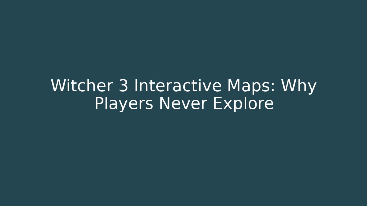 Witcher 3 Interactive Maps: Why Players Never Explore - Critter Realm