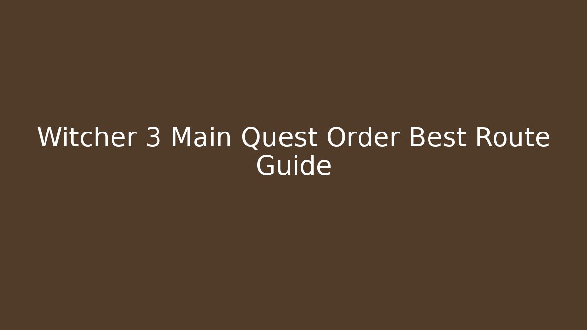 Witcher 3 Main Quest Order Best Route Guide