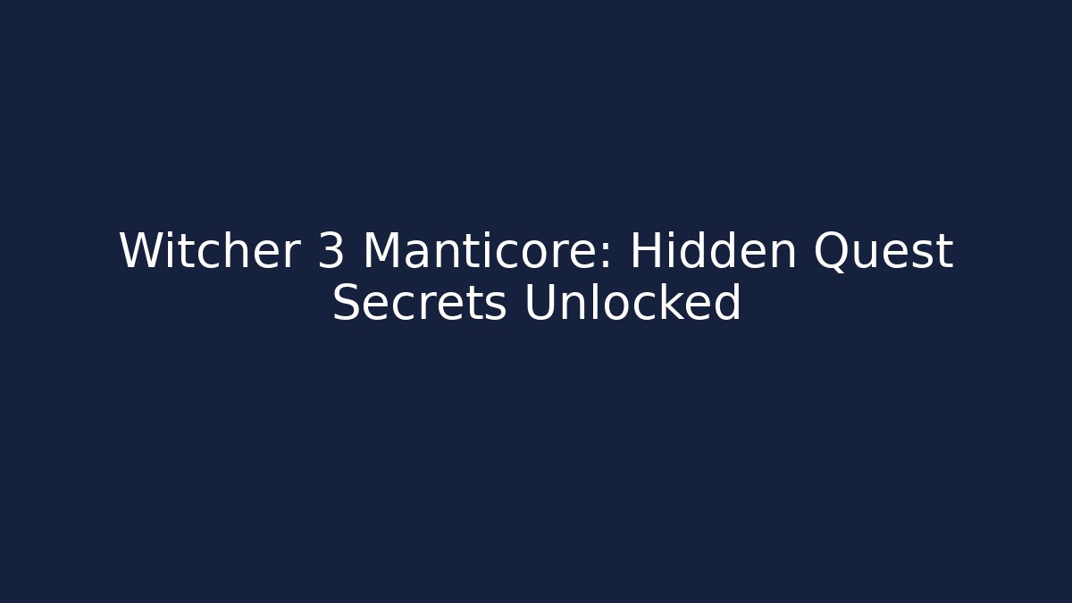 Witcher 3 Manticore: Hidden Quest Secrets Unlocked