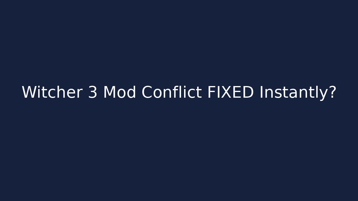 Witcher 3 Mod Conflict FIXED Instantly?