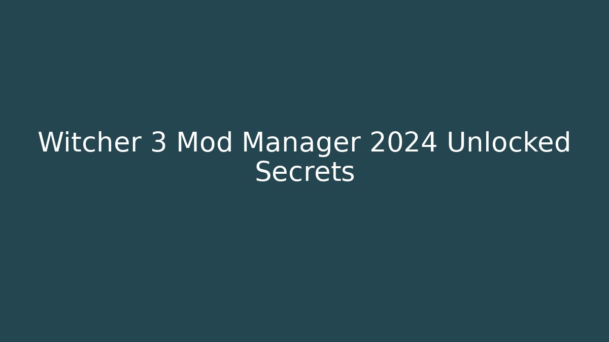 Witcher 3 Mod Manager 2024 Unlocked Secrets - Critter Realm