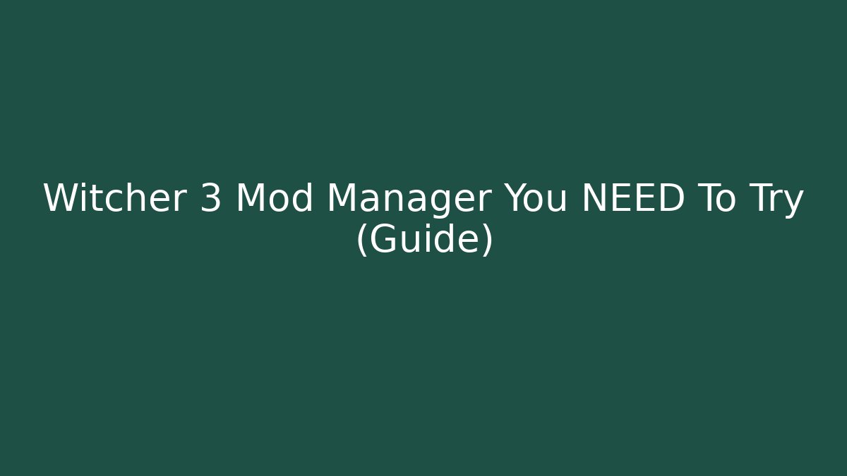Witcher 3 Mod Manager You NEED To Try (Guide) - Critter Realm
