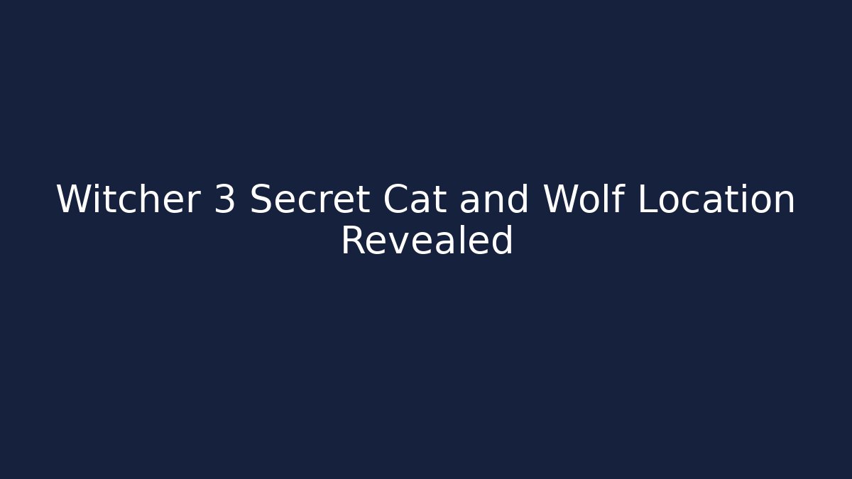 Witcher 3 Secret Cat and Wolf Location Revealed - Critter Realm