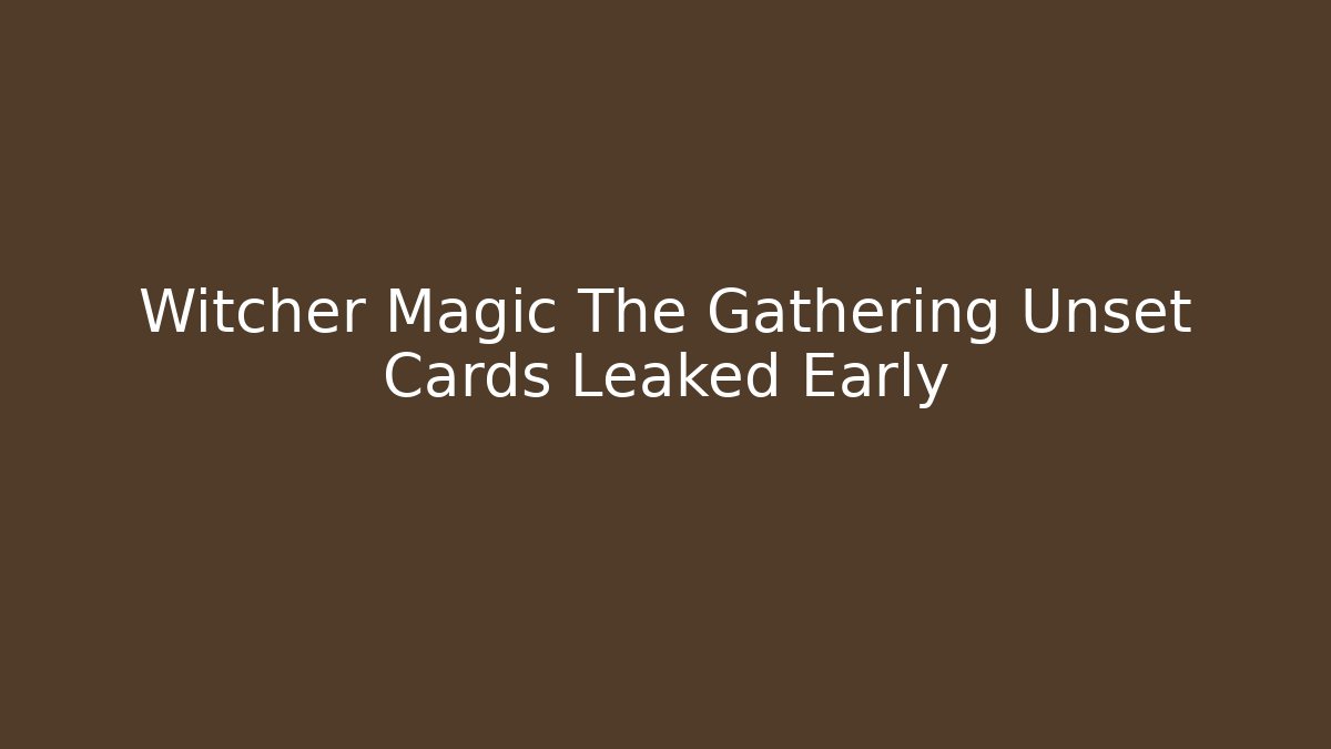 Witcher Magic The Gathering Unset Cards Leaked Early