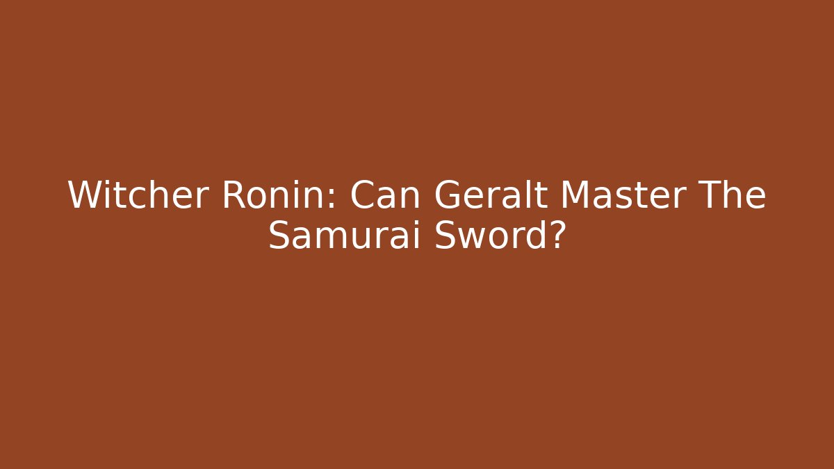 Witcher Ronin: Can Geralt Master The Samurai Sword? - Critter Realm