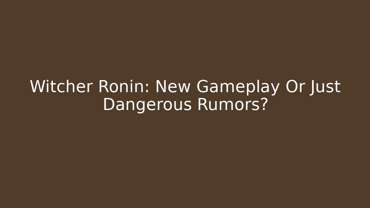 Witcher Ronin: New Gameplay Or Just Dangerous Rumors?