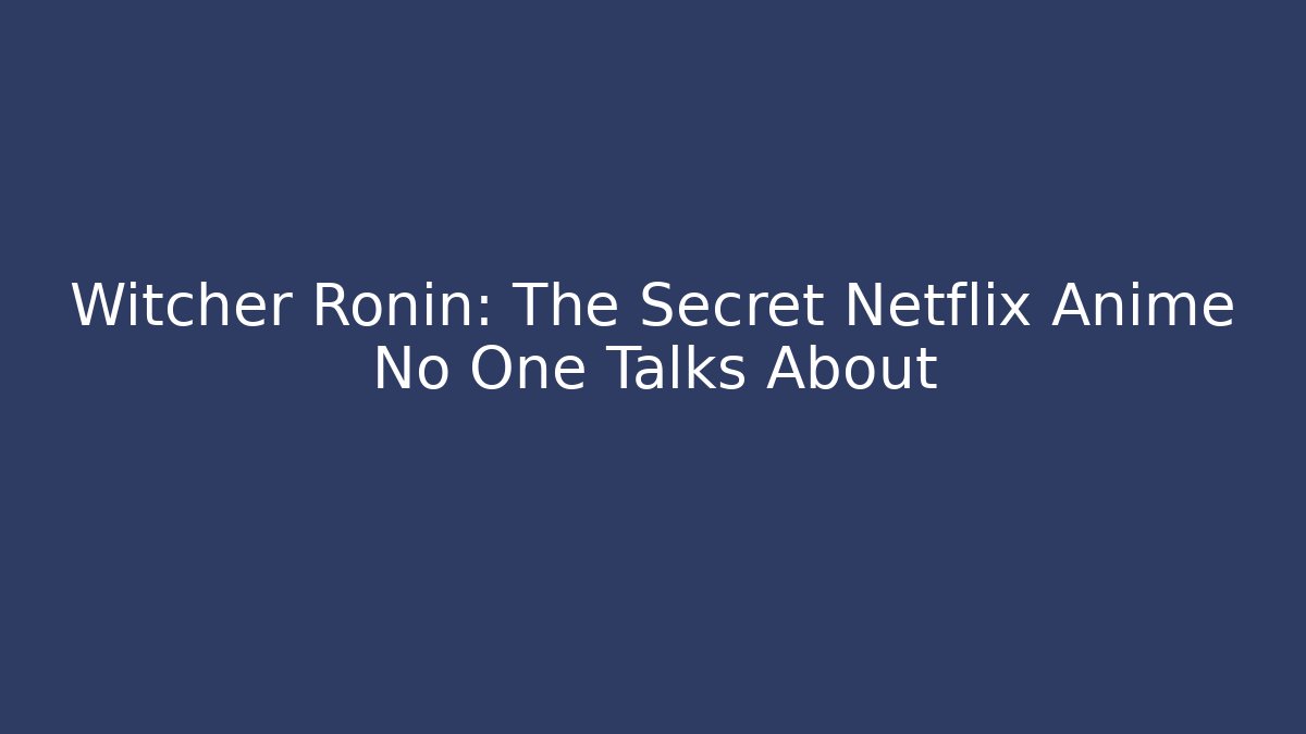 Witcher Ronin: The Secret Netflix Anime No One Talks About