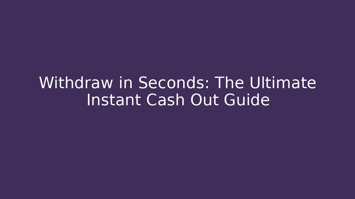 Withdraw in Seconds: The Ultimate Instant Cash Out Guide - Critter Realm