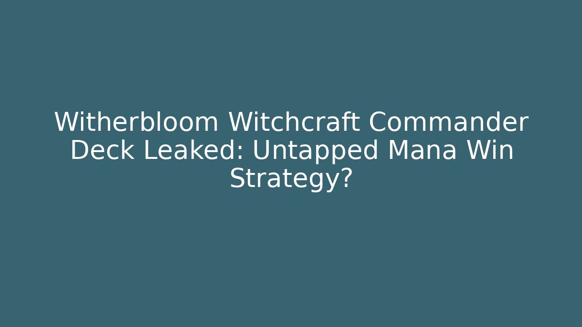 Witherbloom Witchcraft Commander Deck Leaked: Untapped Mana Win Strategy?