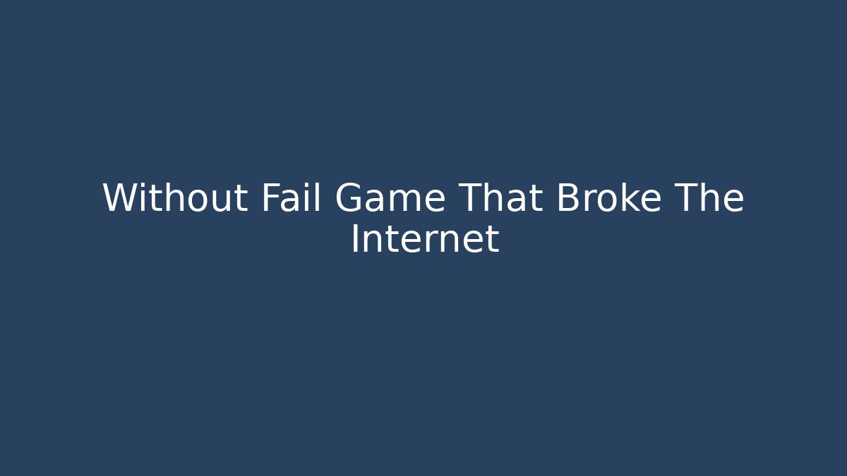 Without Fail Game That Broke The Internet