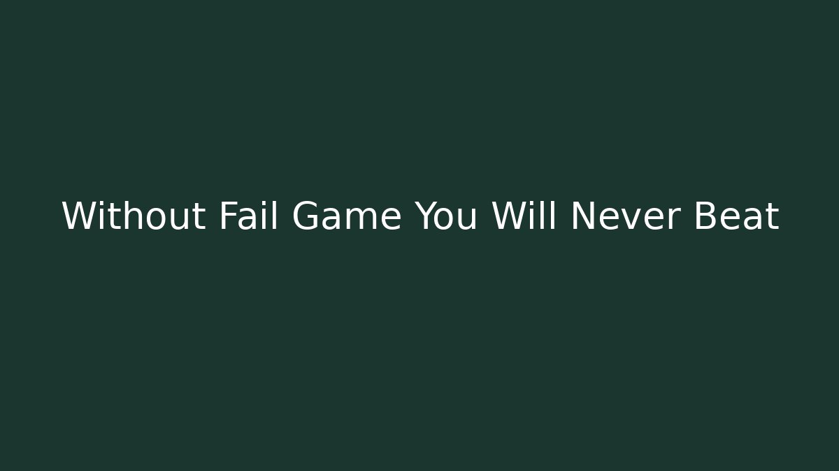Without Fail Game You Will Never Beat - Critter Realm