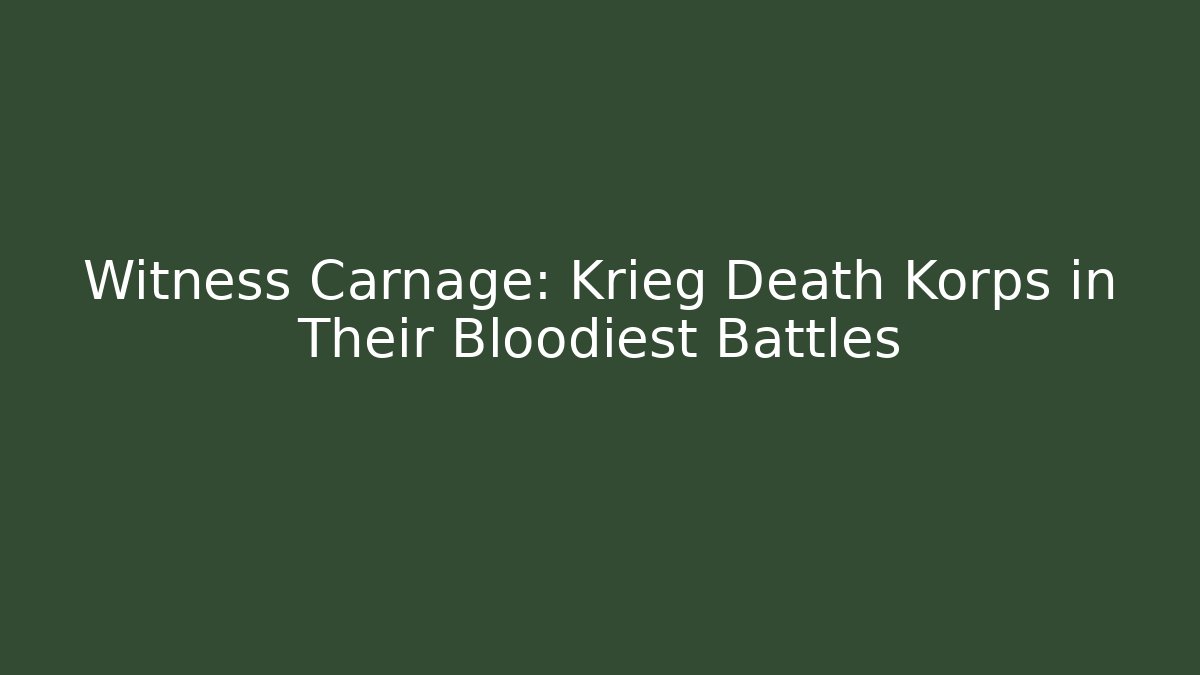 Witness Carnage: Krieg Death Korps in Their Bloodiest Battles