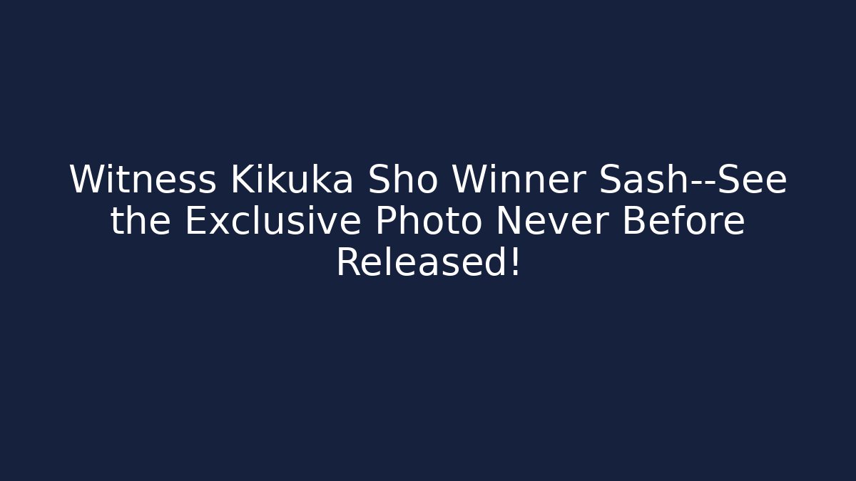Witness Kikuka Sho Winner Sash—See the Exclusive Photo Never Before Released! - Critter Realm