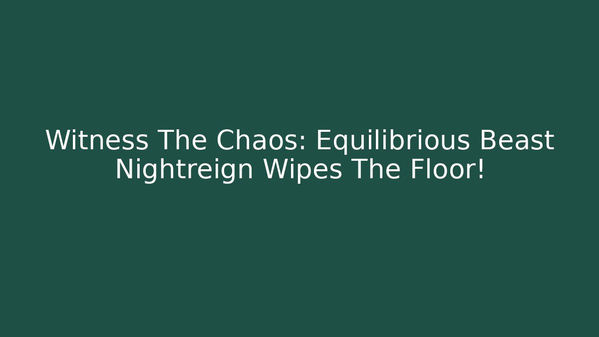 Witness The Chaos: Equilibrious Beast Nightreign Wipes The Floor!