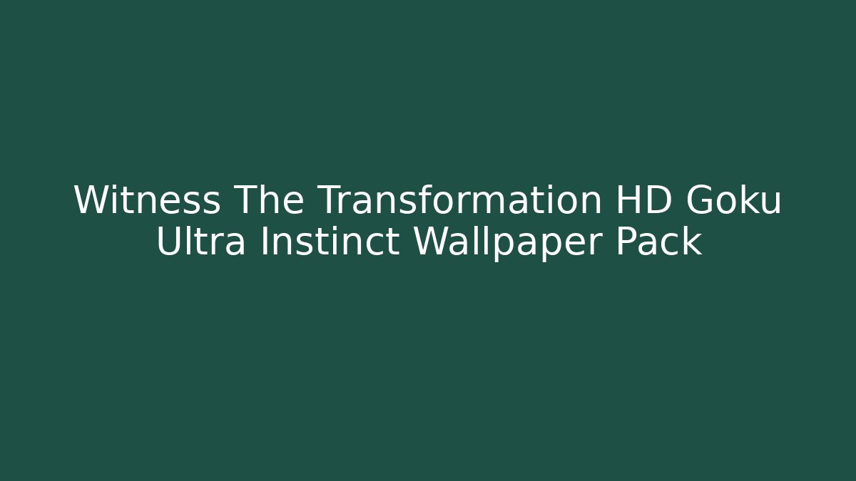 Witness The Transformation HD Goku Ultra Instinct Wallpaper Pack