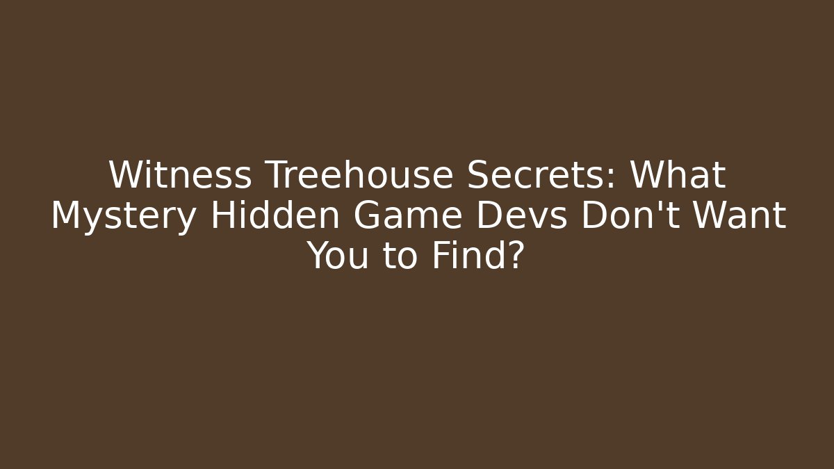 Witness Treehouse Secrets: What Mystery Hidden Game Devs Don’t Want You to Find?