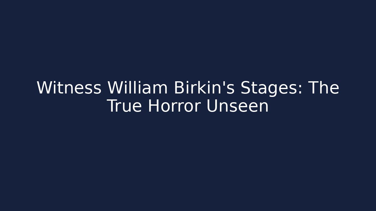 Witness William Birkin's Stages: The True Horror Unseen