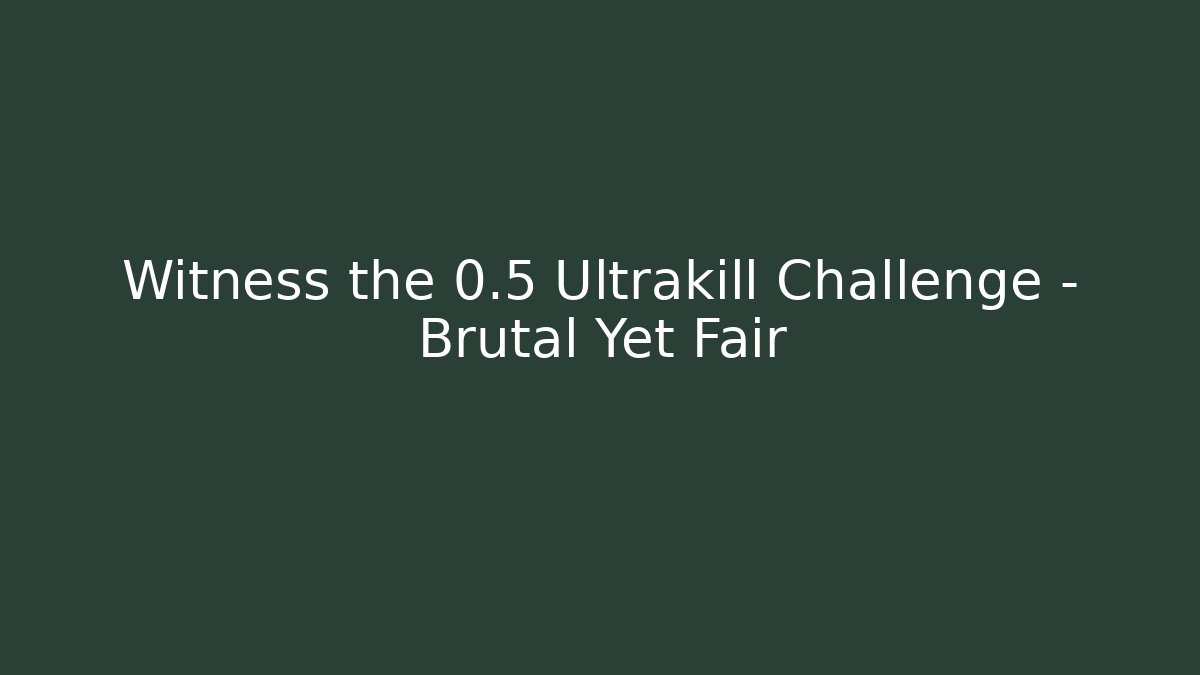 Witness the 0.5 Ultrakill Challenge – Brutal Yet Fair - Critter Realm