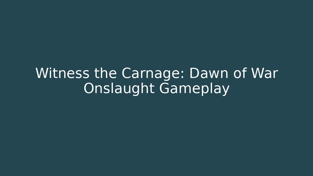 Witness the Carnage: Dawn of War Onslaught Gameplay