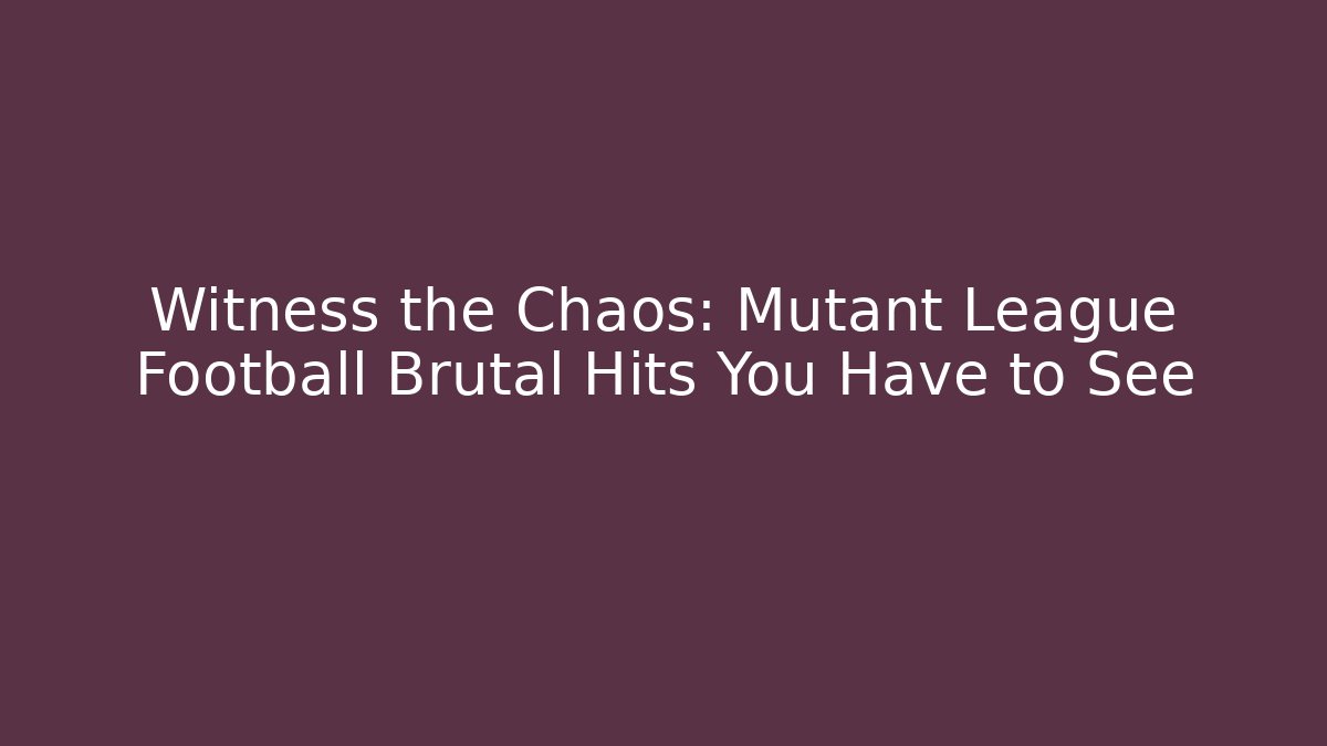 Witness the Chaos: Mutant League Football Brutal Hits You Have to See