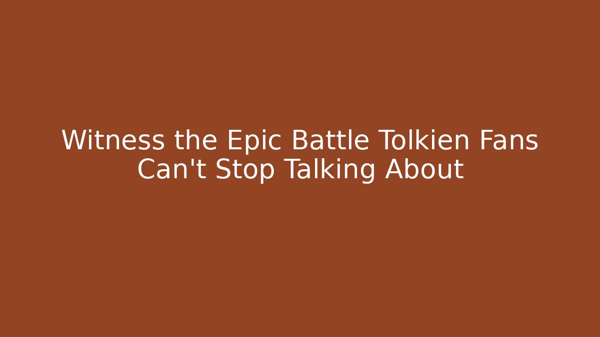 Witness the Epic Battle Tolkien Fans Can't Stop Talking About