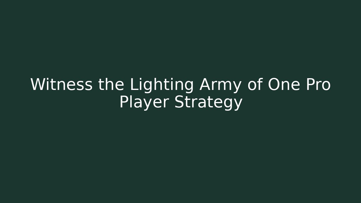 Witness the Lighting Army of One Pro Player Strategy