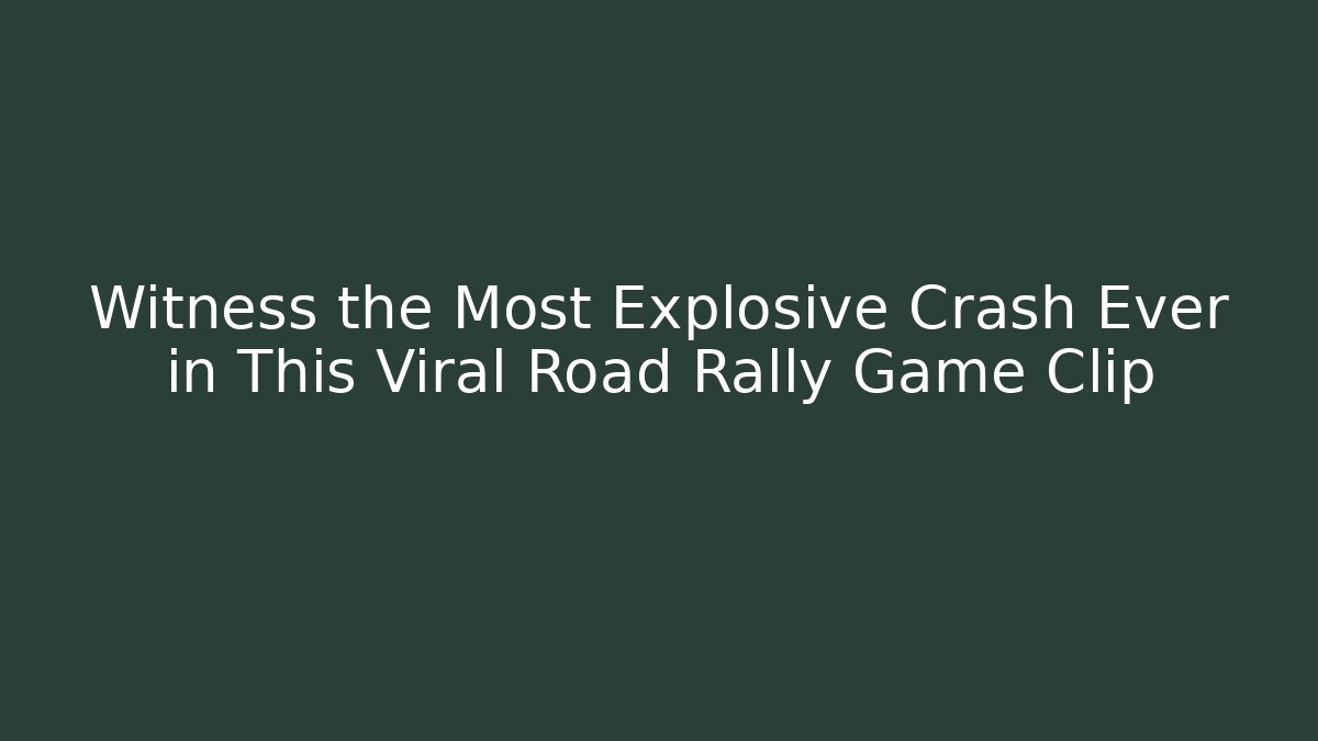 Witness the Most Explosive Crash Ever in This Viral Road Rally Game Clip