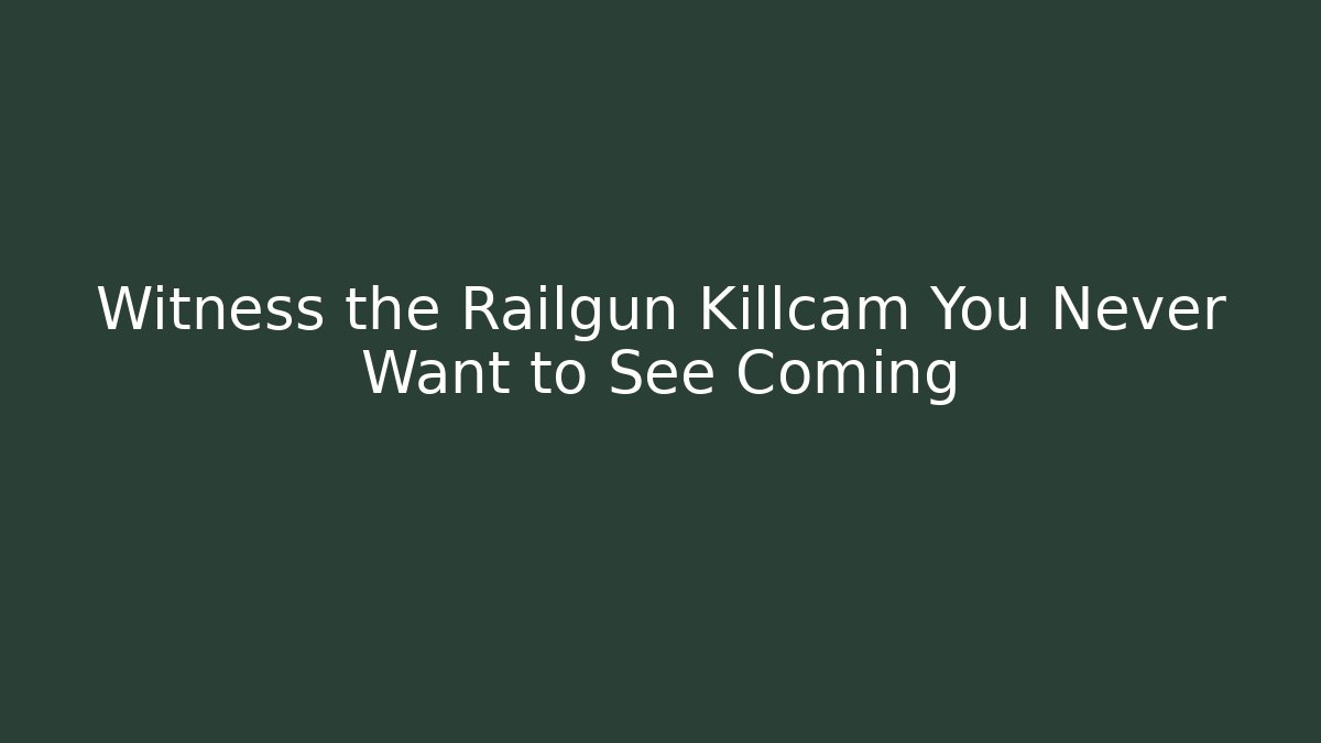 Witness the Railgun Killcam You Never Want to See Coming