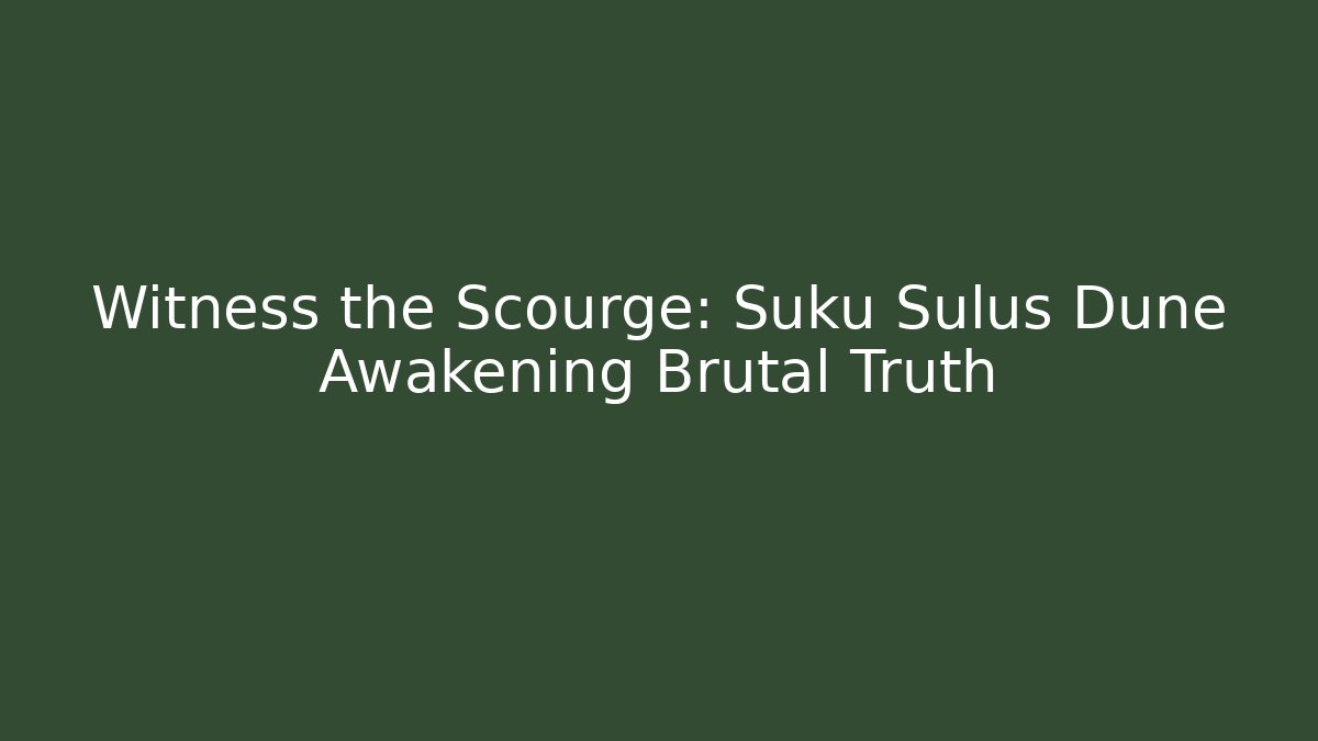 Witness the Scourge: Suku Sulus Dune Awakening Brutal Truth