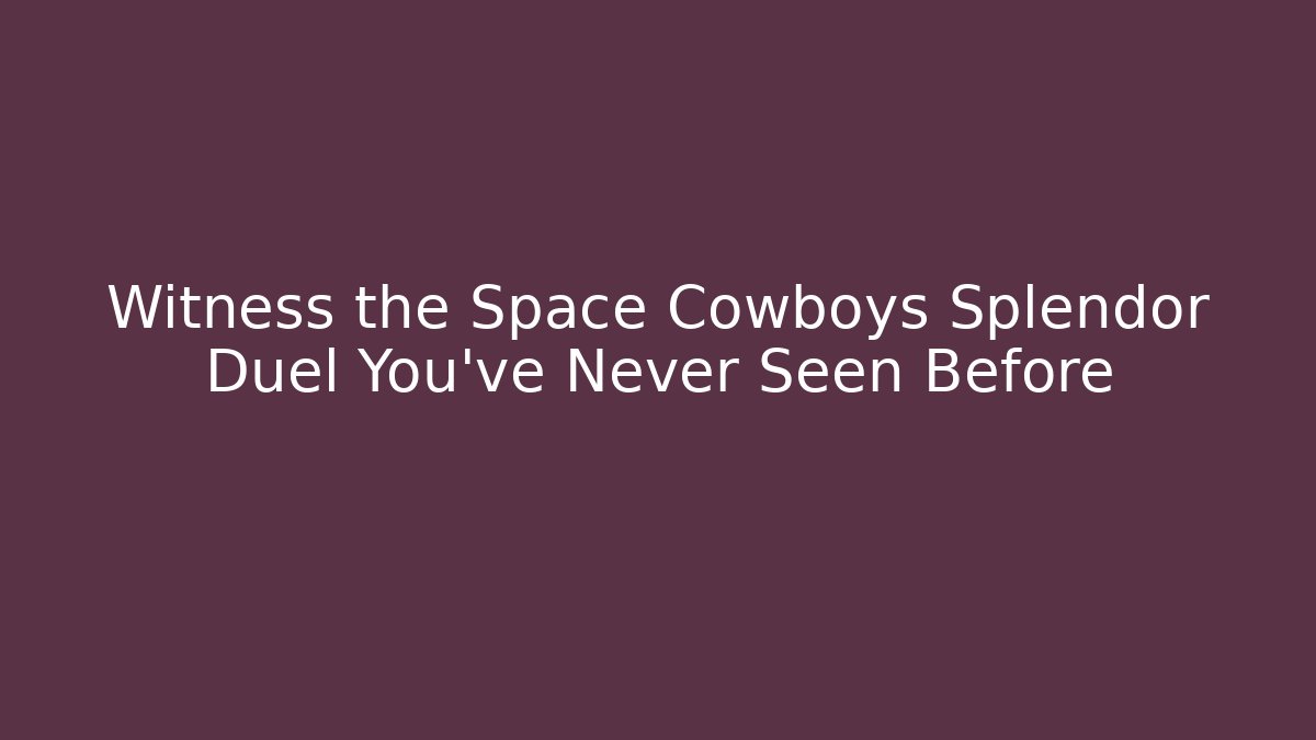 Witness the Space Cowboys Splendor Duel You’ve Never Seen Before