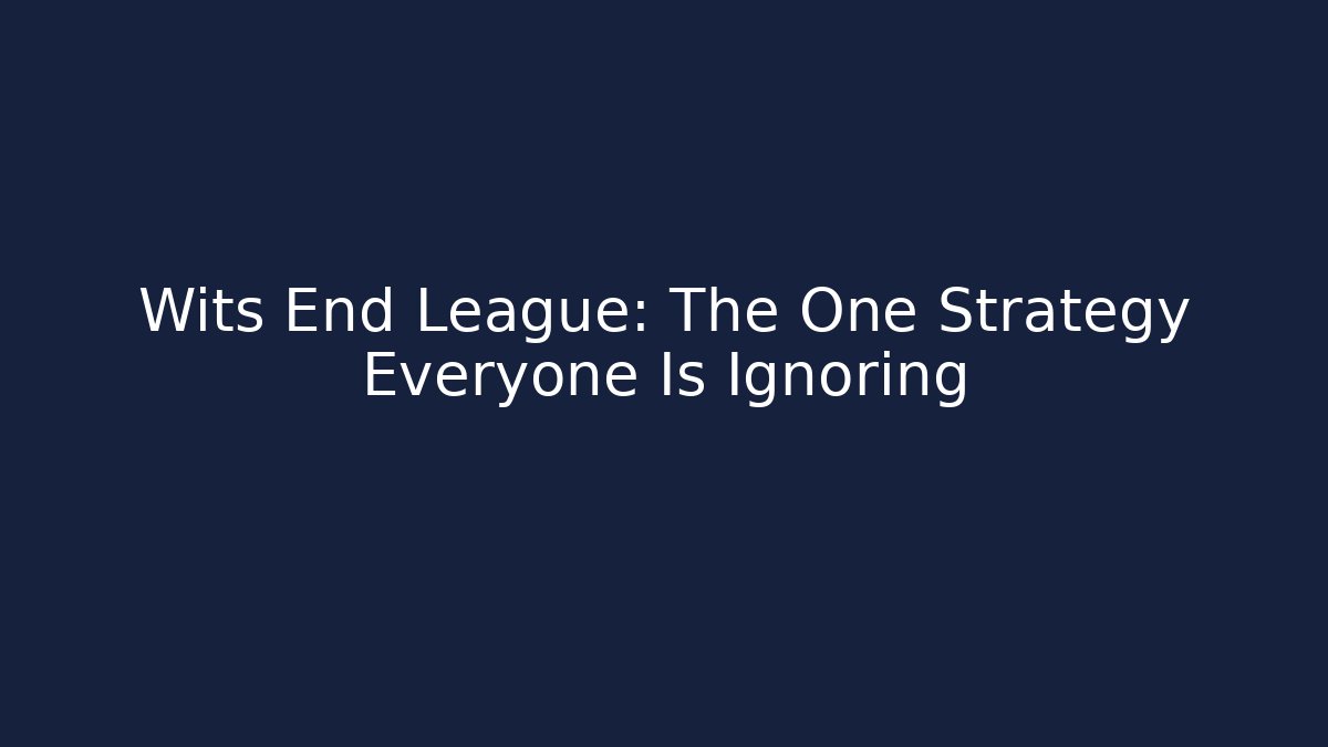 Wits End League: The One Strategy Everyone Is Ignoring