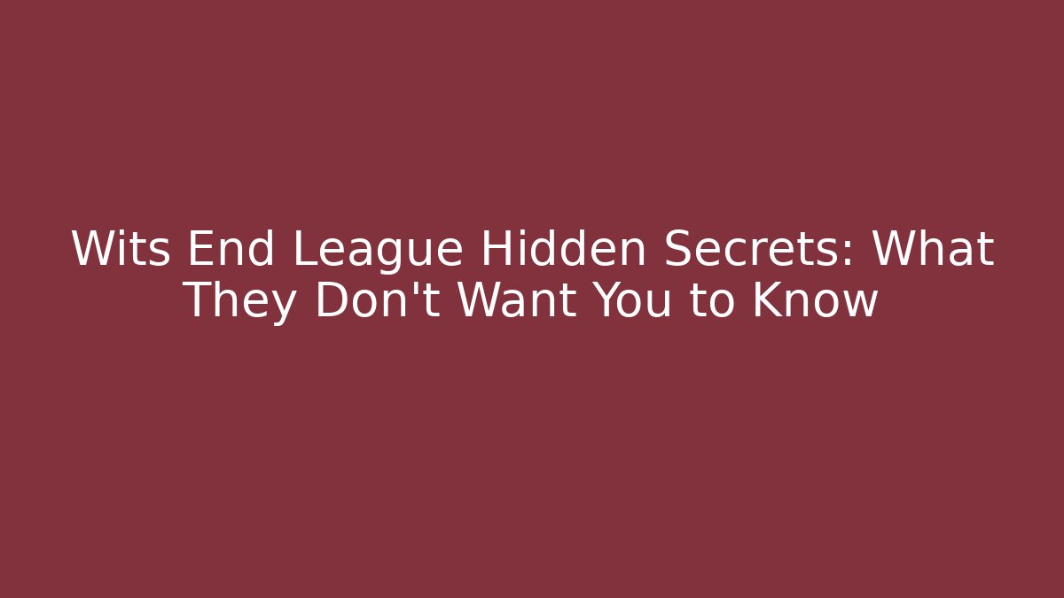 Wits End League Hidden Secrets: What They Don’t Want You to Know