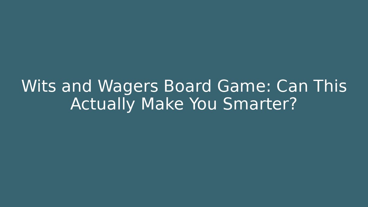 Wits and Wagers Board Game: Can This Actually Make You Smarter?