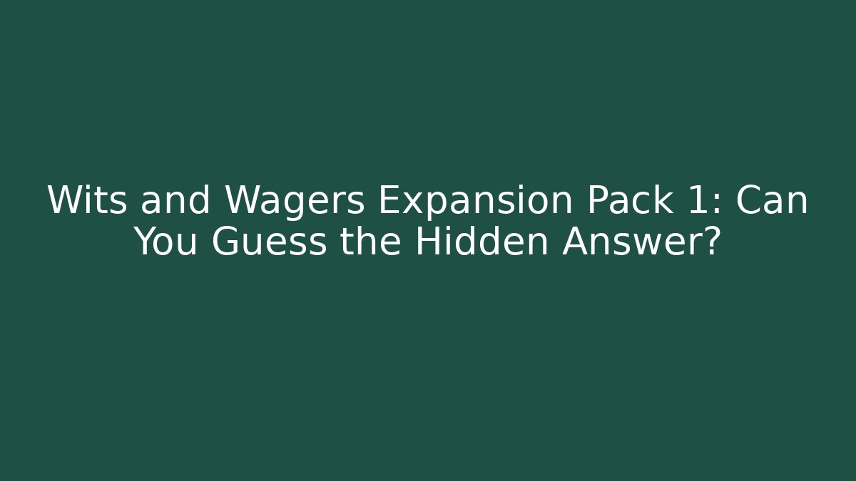 Wits and Wagers Expansion Pack 1: Can You Guess the Hidden Answer? - Critter Realm