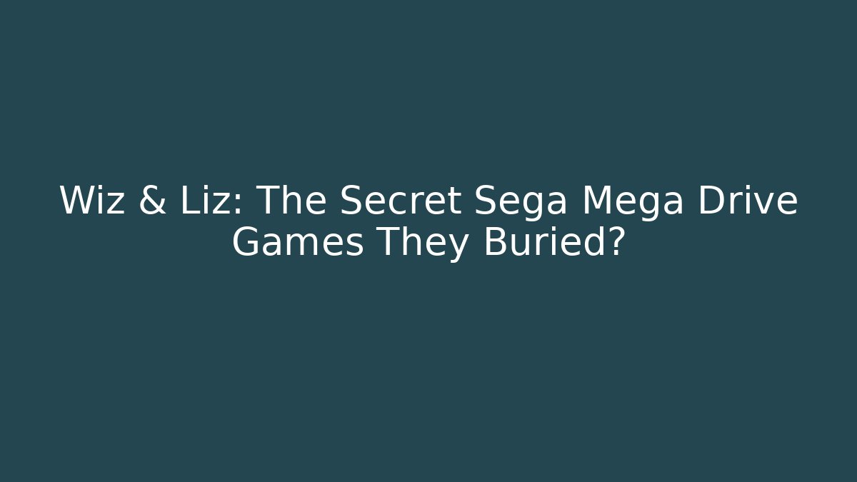 Wiz & Liz: The Secret Sega Mega Drive Games They Buried?