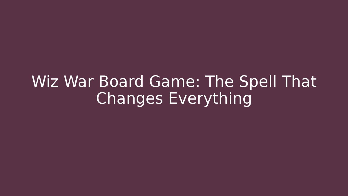 Wiz War Board Game: The Spell That Changes Everything