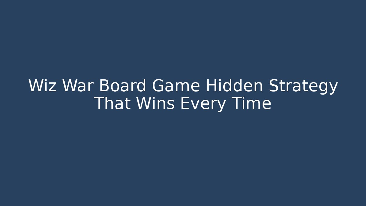 Wiz War Board Game Hidden Strategy That Wins Every Time