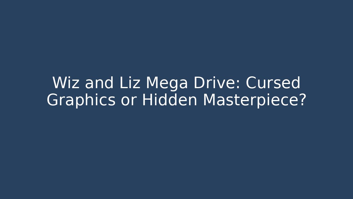 Wiz and Liz Mega Drive: Cursed Graphics or Hidden Masterpiece?