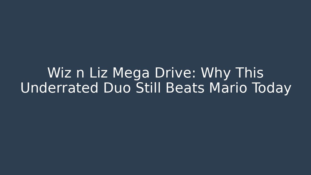Wiz n Liz Mega Drive: Why This Underrated Duo Still Beats Mario Today