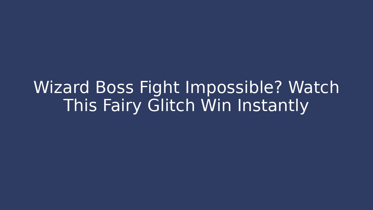 Wizard Boss Fight Impossible? Watch This Fairy Glitch Win Instantly