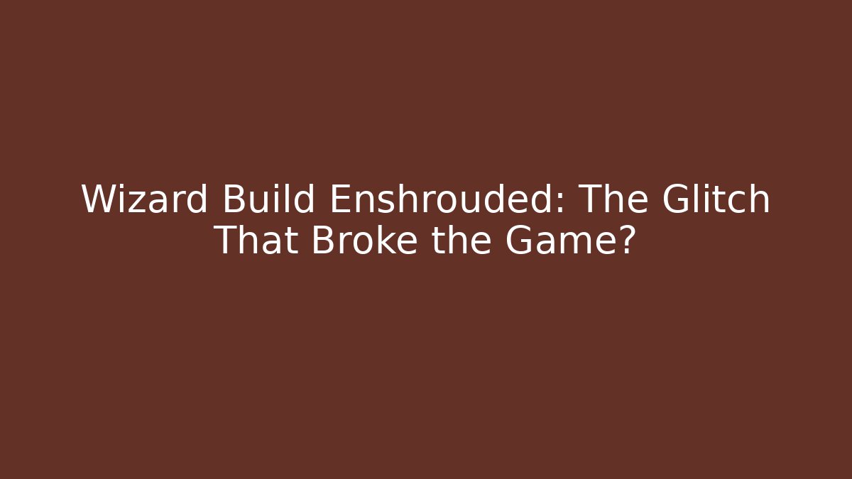 Wizard Build Enshrouded: The Glitch That Broke the Game? - Critter Realm