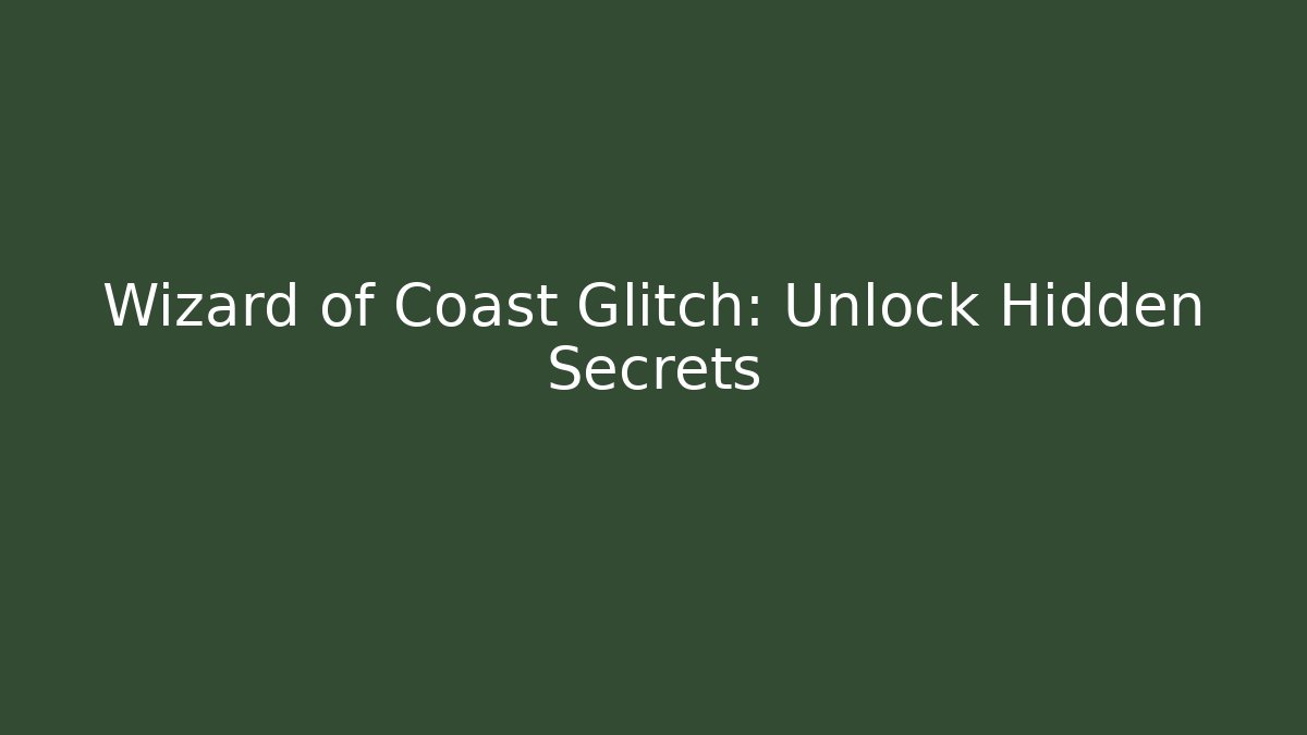 Wizard of Coast Glitch: Unlock Hidden Secrets