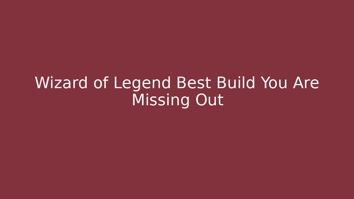 Wizard of Legend Best Build You Are Missing Out