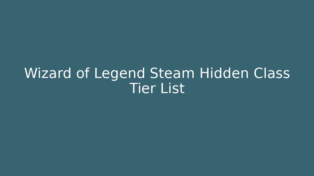 Wizard of Legend Steam Hidden Class Tier List - Critter Realm